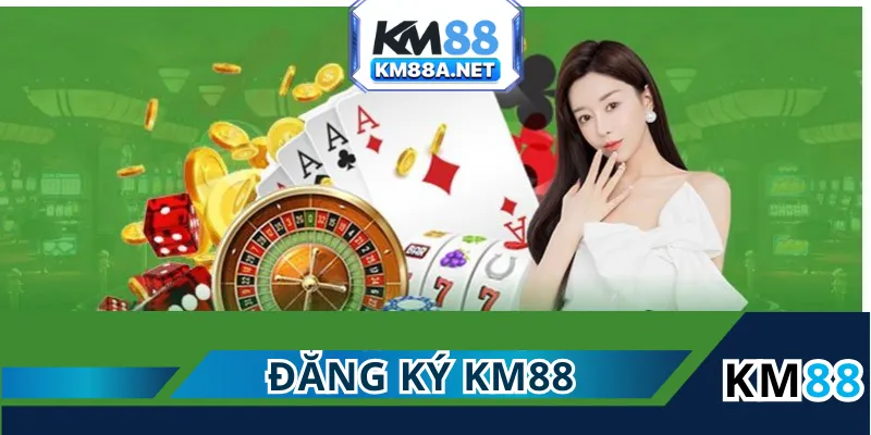 Đăng Ký KM88 Dễ Dàng, Nhận Ngay Khuyến Mãi Siêu Hấp Dẫn