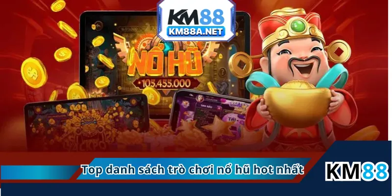Top danh sách trò chơi nổ hũ KM88 hot nhất
