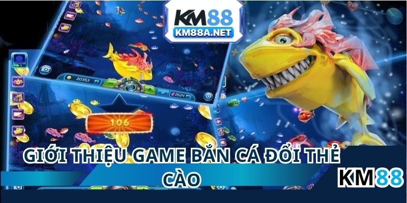 Giới thiệu game bắn cá đổi thẻ cào