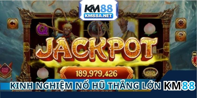Chia Sẻ 4 Kinh Nghiệm Nổ Hũ Thắng Lớn Bạn Nên Biết