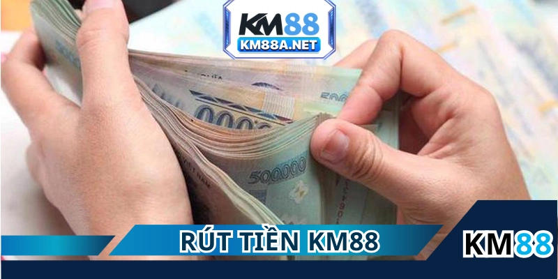 Rút Tiền KM88 - Cách Làm Đúng Tránh Rủi Ro Giao Dịch